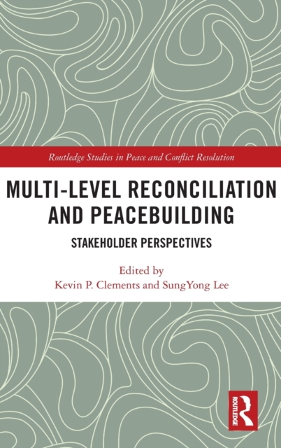 Multi-Level Reconciliation and Peacebuilding : Stakeholder Perspectives, Hardback Book