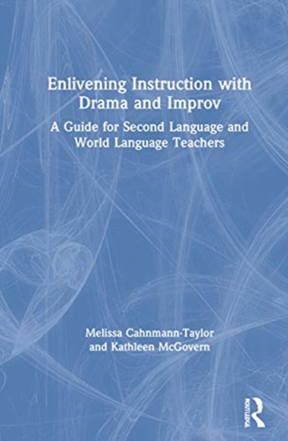 Enlivening Instruction with Drama and Improv : A Guide for Second Language and World Language Teachers, Hardback Book