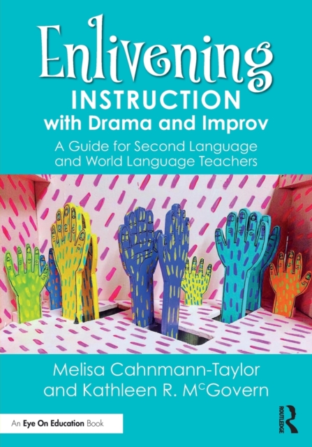 Enlivening Instruction with Drama and Improv : A Guide for Second Language and World Language Teachers, Paperback / softback Book