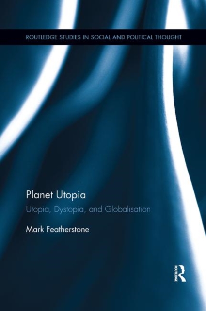 Planet Utopia : Utopia, Dystopia, and Globalisation, Paperback / softback Book