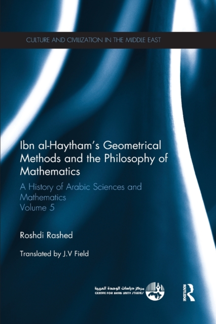 Ibn al-Haytham's Geometrical Methods and the Philosophy of Mathematics : A History of Arabic Sciences and Mathematics Volume 5, Paperback / softback Book