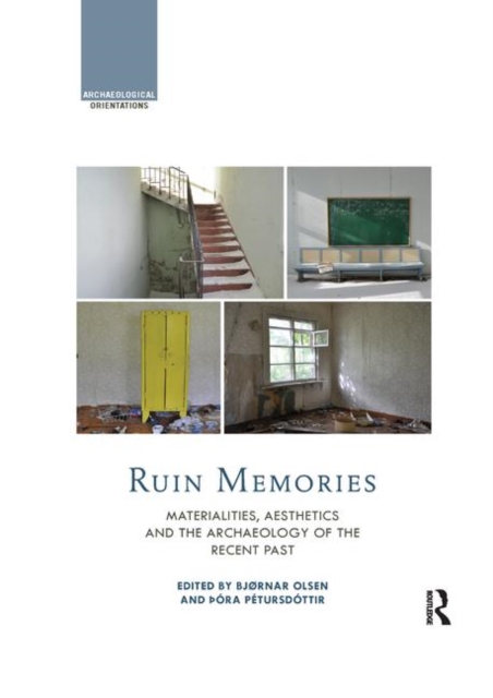 Ruin Memories : Materialities, Aesthetics and the Archaeology of the Recent Past, Paperback / softback Book