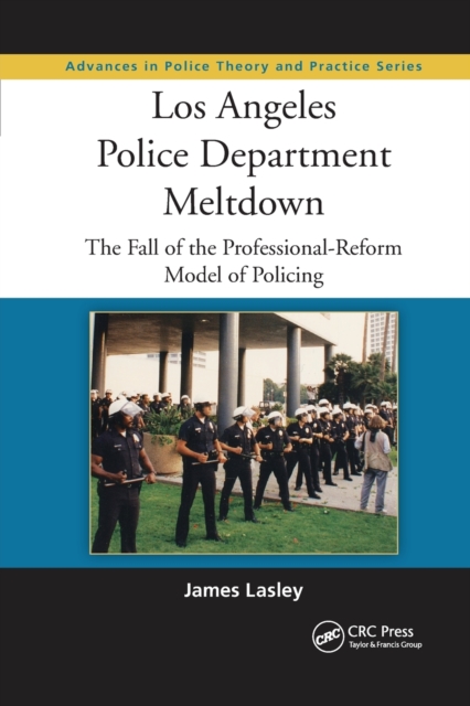 Los Angeles Police Department Meltdown : The Fall of the Professional-Reform Model of Policing, Paperback / softback Book