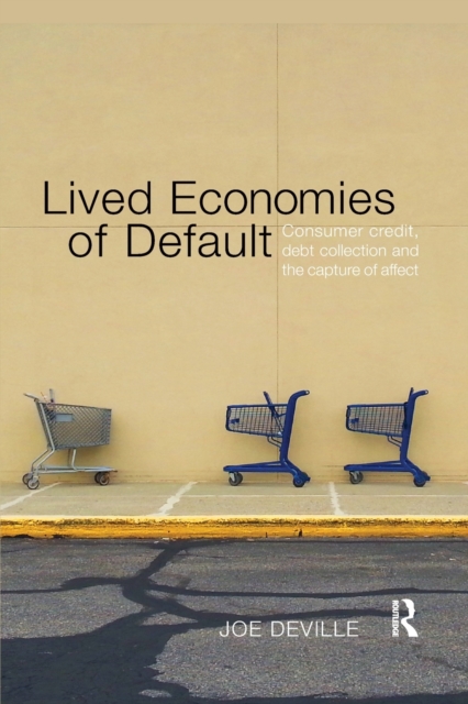 Lived Economies of Default : Consumer Credit, Debt Collection and the Capture of Affect, Paperback / softback Book