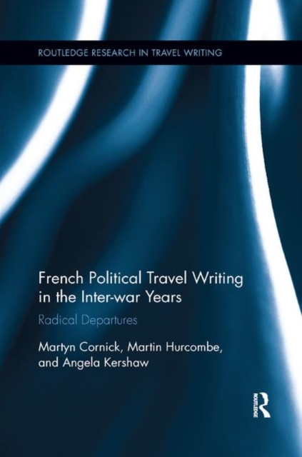 French Political Travel Writing in the Interwar Years : Radical Departures, Paperback / softback Book