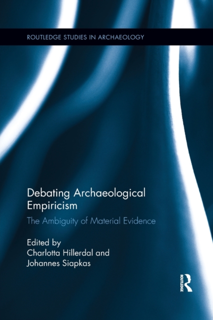 Debating Archaeological Empiricism : The Ambiguity of Material Evidence, Paperback / softback Book