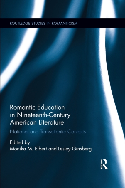 Romantic Education in Nineteenth-Century American Literature : National and Transatlantic Contexts, Paperback / softback Book