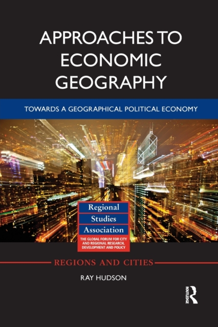 Approaches to Economic Geography : Towards a geographical political economy, Paperback / softback Book