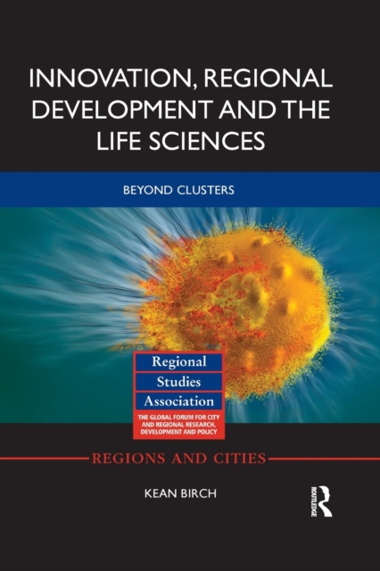 Innovation, Regional Development and the Life Sciences : Beyond clusters, Paperback / softback Book