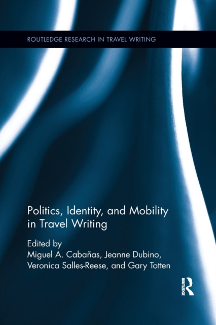 Politics, Identity, and Mobility in Travel Writing, Paperback / softback Book