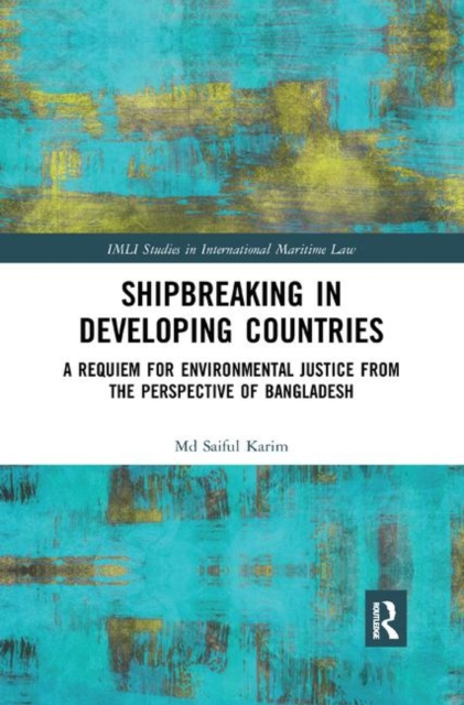 Shipbreaking in Developing Countries : A Requiem for Environmental Justice from the Perspective of Bangladesh, Paperback / softback Book