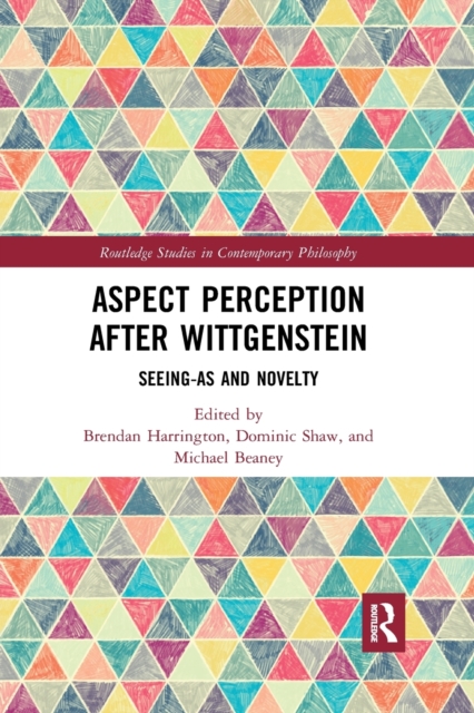Aspect Perception after Wittgenstein : Seeing-As and Novelty, Paperback / softback Book