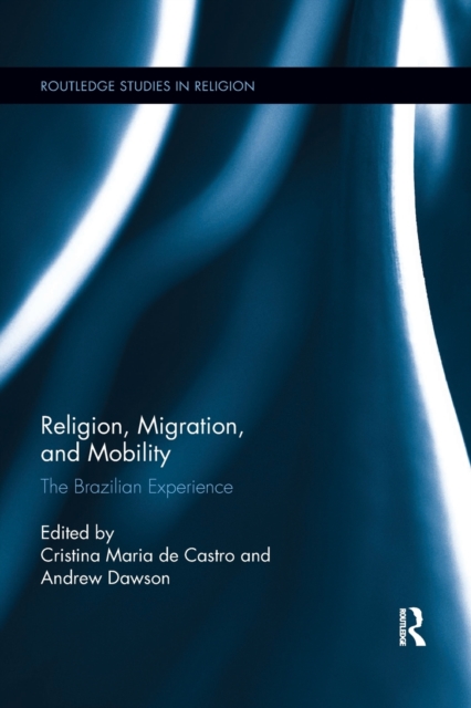 Religion, Migration, and Mobility : The Brazilian Experience, Paperback / softback Book
