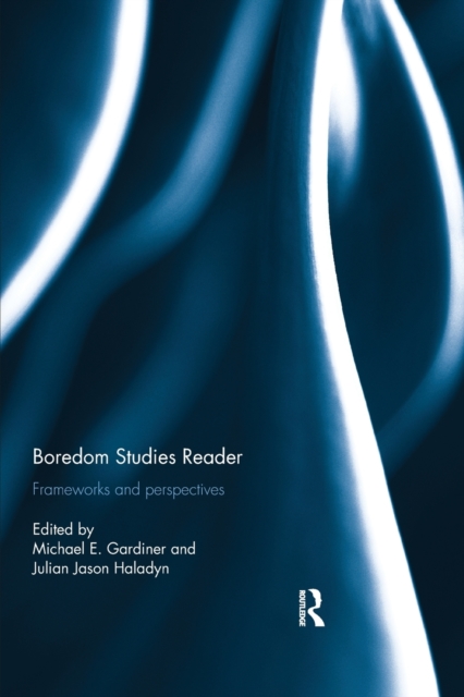Boredom Studies Reader : Frameworks and Perspectives, Paperback / softback Book
