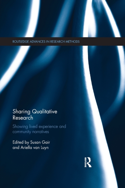 Sharing Qualitative Research : Showing Lived Experience and Community Narratives, Paperback / softback Book