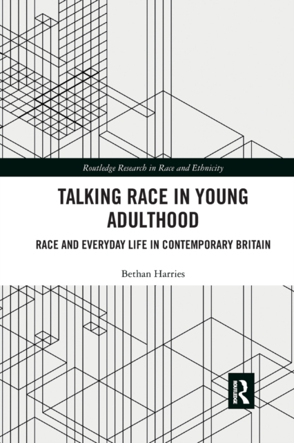Talking Race in Young Adulthood : Race and Everyday Life in Contemporary Britain, Paperback / softback Book