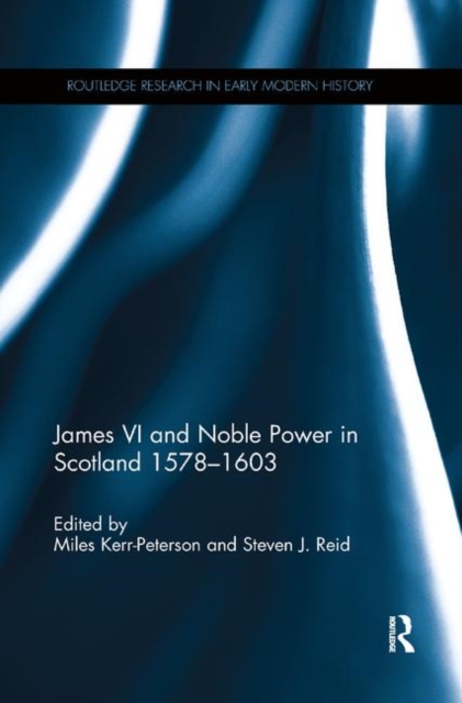 James VI and Noble Power in Scotland 1578-1603, Paperback / softback Book