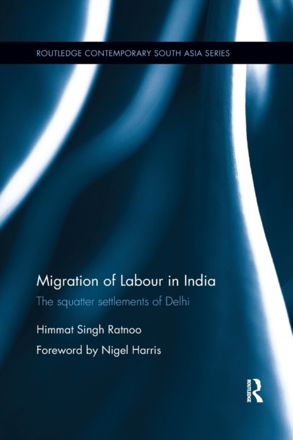 Migration of Labour in India : The squatter settlements of Delhi, Paperback / softback Book