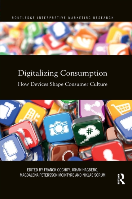 Digitalizing Consumption : How devices shape consumer culture, Paperback / softback Book