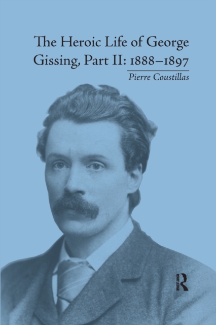The Heroic Life of George Gissing, Part II : 1888?1897, Paperback / softback Book