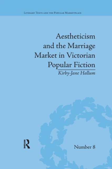 Aestheticism and the Marriage Market in Victorian Popular Fiction : The Art of Female Beauty, Paperback / softback Book