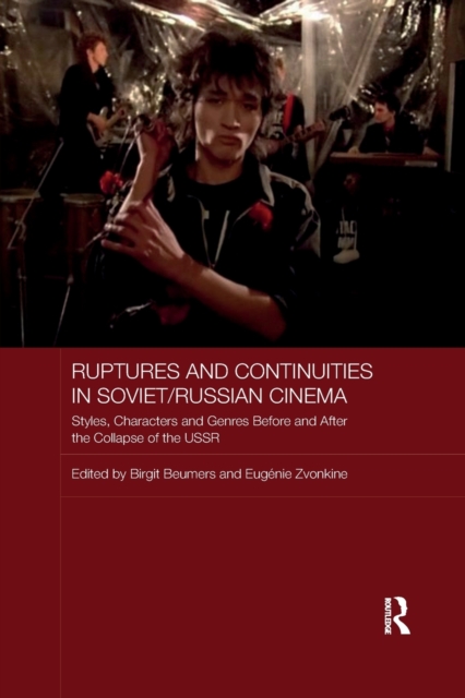 Ruptures and Continuities in Soviet/Russian Cinema : Styles, characters and genres before and after the collapse of the USSR, Paperback / softback Book