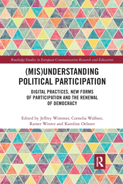 (Mis)Understanding Political Participation : Digital Practices, New Forms of Participation and the Renewal of Democracy, Paperback / softback Book