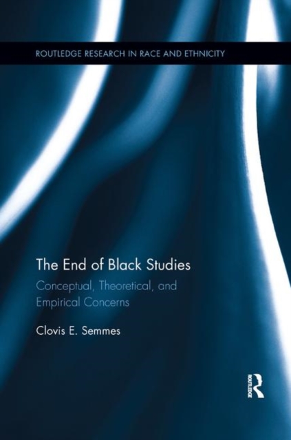 The End of Black Studies : Conceptual, Theoretical, and Empirical Concerns, Paperback / softback Book