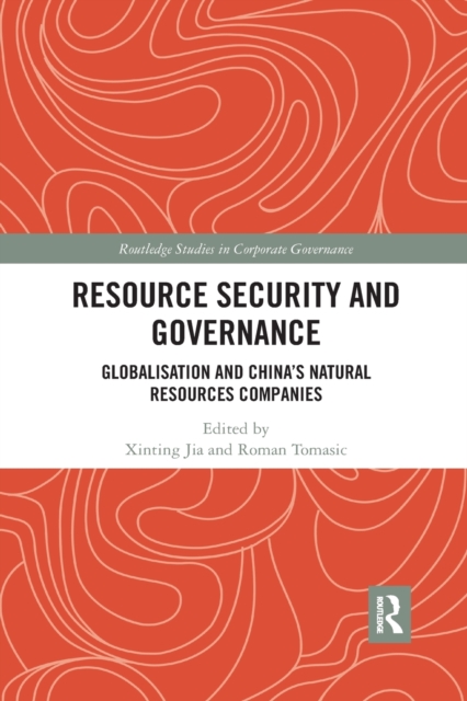 Resource Security and Governance : Globalisation and China’s Natural Resources Companies, Paperback / softback Book