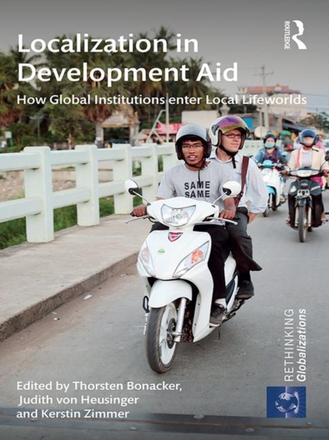 Localization in Development Aid : How Global Institutions enter Local Lifeworlds, Paperback / softback Book