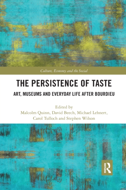 The Persistence of Taste : Art, Museums and Everyday Life After Bourdieu, Paperback / softback Book