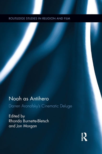 Noah as Antihero : Darren Aronofsky’s Cinematic Deluge, Paperback / softback Book