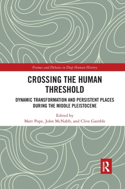 Crossing the Human Threshold : Dynamic Transformation and Persistent Places During the Middle Pleistocene, Paperback / softback Book