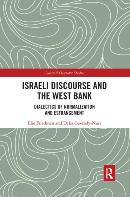 Israeli Discourse and the West Bank : Dialectics of Normalization and Estrangement, Paperback / softback Book