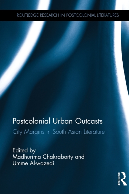 Postcolonial Urban Outcasts : City Margins in South Asian Literature, Paperback / softback Book