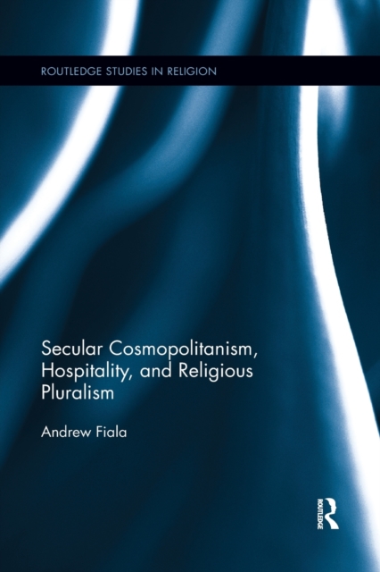Secular Cosmopolitanism, Hospitality, and Religious Pluralism, Paperback / softback Book