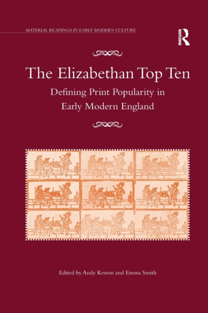The Elizabethan Top Ten : Defining Print Popularity in Early Modern England, Paperback / softback Book