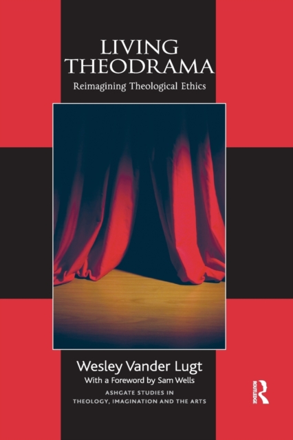 Living Theodrama : Reimagining Theological Ethics, Paperback / softback Book