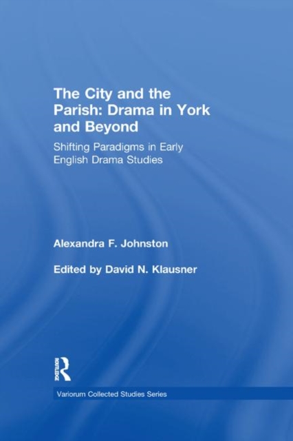 The City and the Parish: Drama in York and Beyond : Shifting Paradigms in Early English Drama Studies, Paperback / softback Book