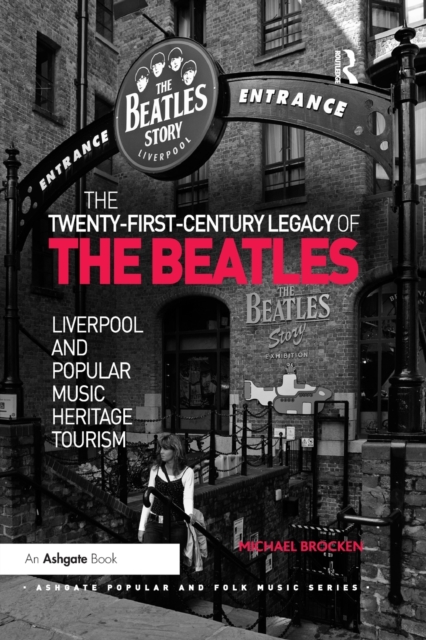 The Twenty-First-Century Legacy of the Beatles : Liverpool and Popular Music Heritage Tourism, Paperback / softback Book