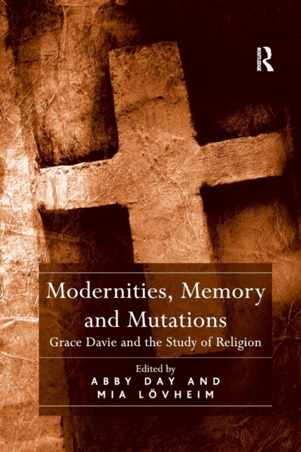 Modernities, Memory and Mutations : Grace Davie and the Study of Religion, Paperback / softback Book