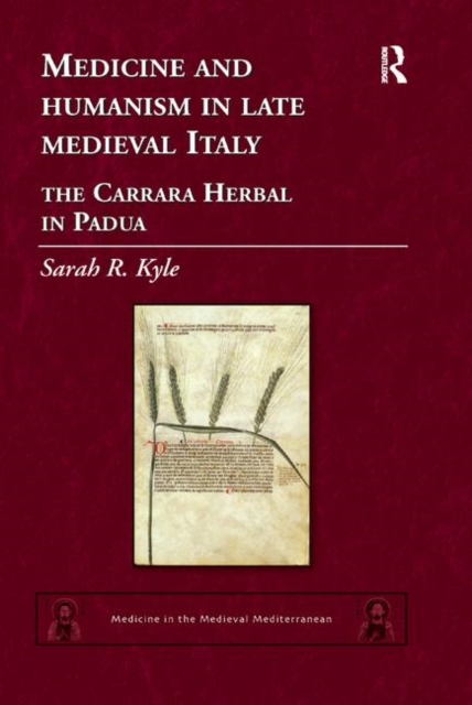 Medicine and Humanism in Late Medieval Italy : The Carrara Herbal in Padua, Paperback / softback Book