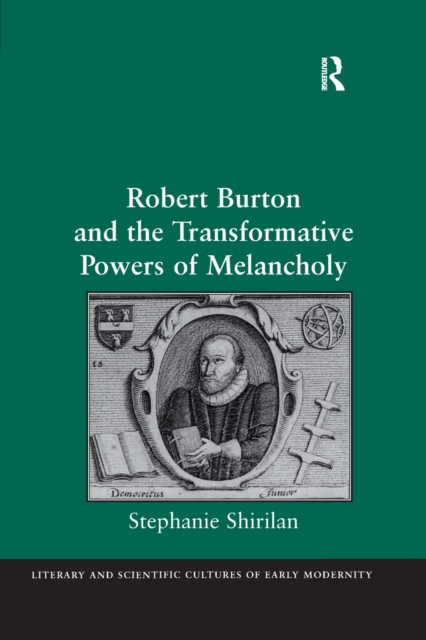 Robert Burton and the Transformative Powers of Melancholy, Paperback / softback Book