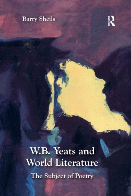 W.B. Yeats and World Literature : The Subject of Poetry, Paperback / softback Book