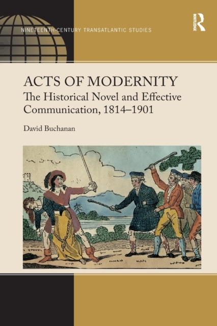 Acts of Modernity : The Historical Novel and Effective Communication, 1814–1901, Paperback / softback Book