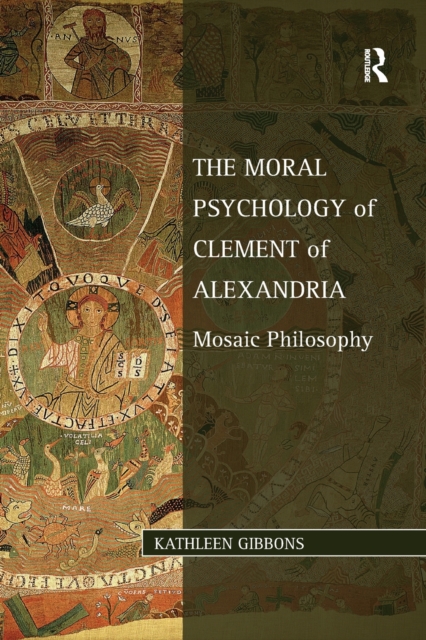 The Moral Psychology of Clement of Alexandria : Mosaic Philosophy, Paperback / softback Book