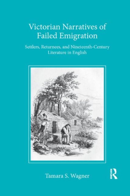 Victorian Narratives of Failed Emigration : Settlers, Returnees, and Nineteenth-Century Literature in English, Paperback / softback Book