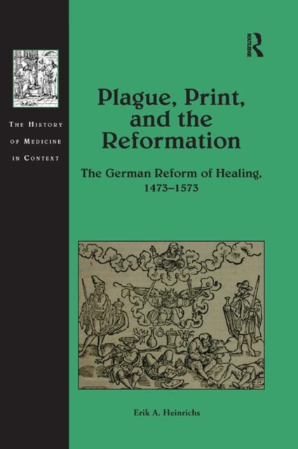 Plague, Print, and the Reformation : The German Reform of Healing, 1473–1573, Paperback / softback Book