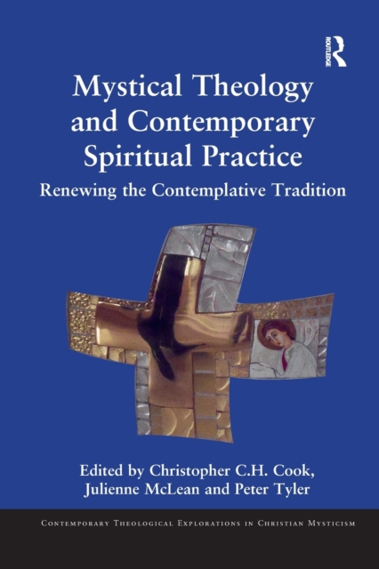 Mystical Theology and Contemporary Spiritual Practice : Renewing the Contemplative Tradition, Paperback / softback Book