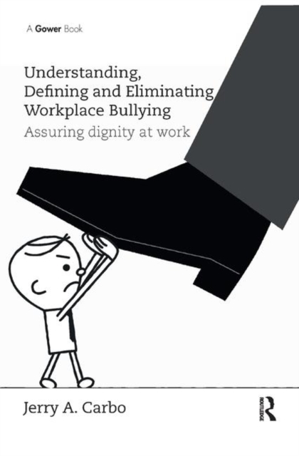Understanding, Defining and Eliminating Workplace Bullying : Assuring dignity at work, Paperback / softback Book